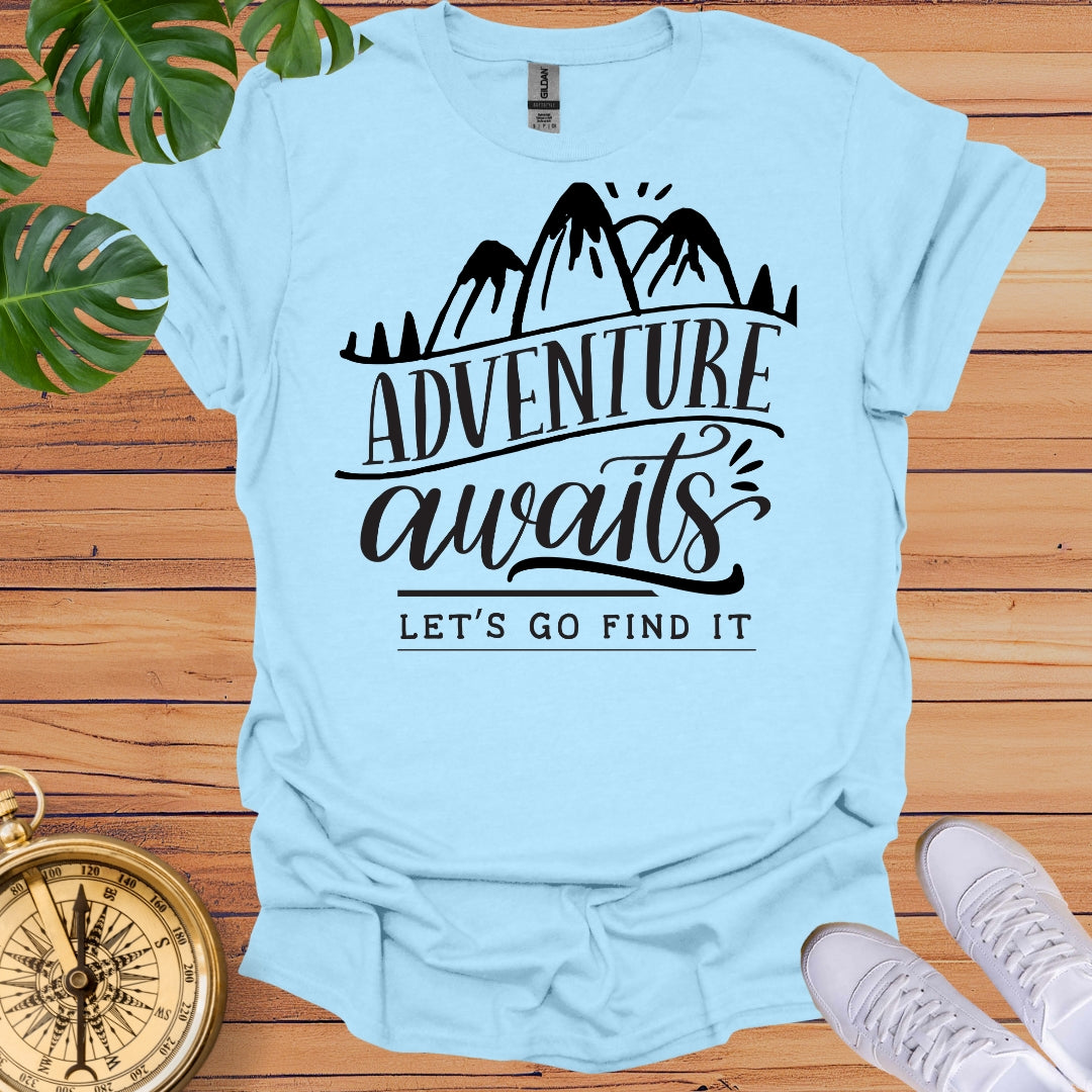 Adventure Awaits, Let's Go Find it - T-Shirt