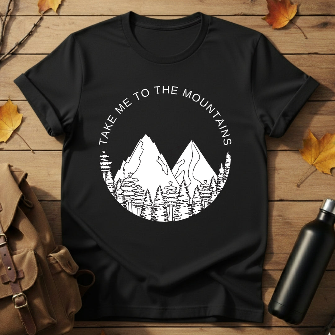Take me to mountains T-Shirt