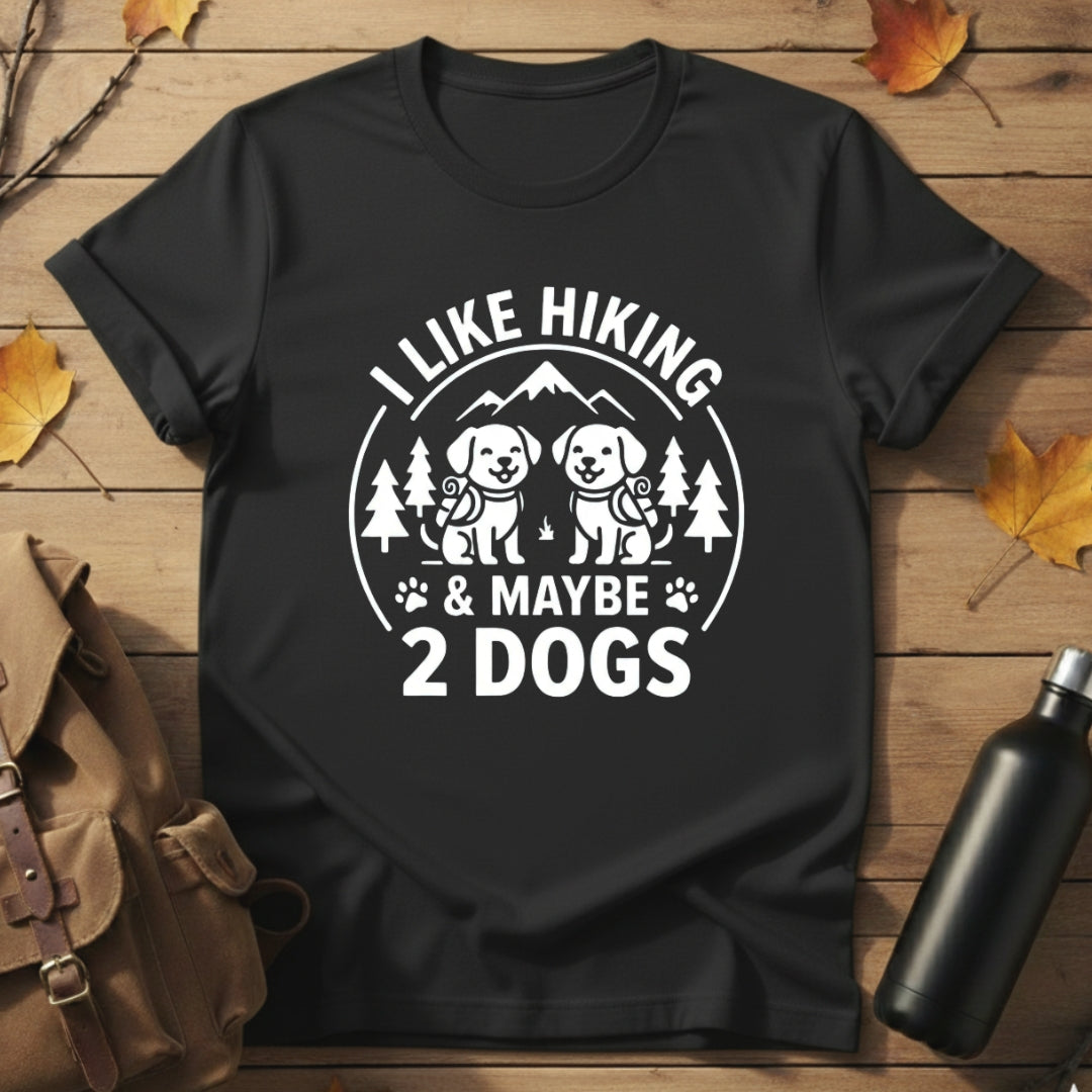 Hiking & Maybe 2 Dogs T-Shirt