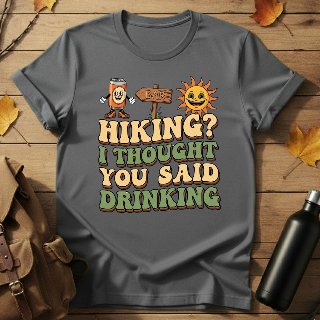Hiking? I Thought You Said Drinking T-Shirt