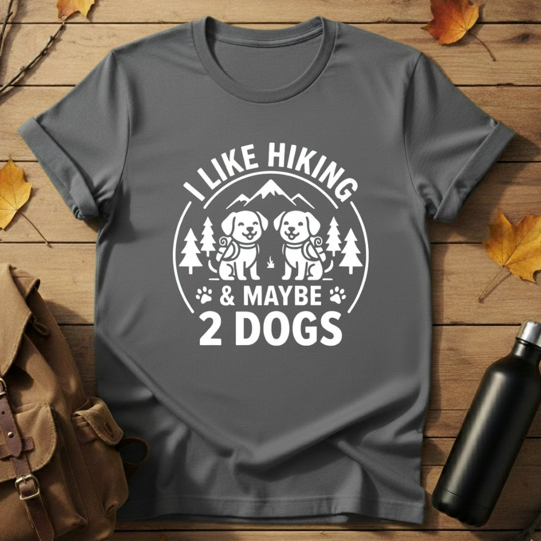 Hiking & Maybe 2 Dogs T-Shirt
