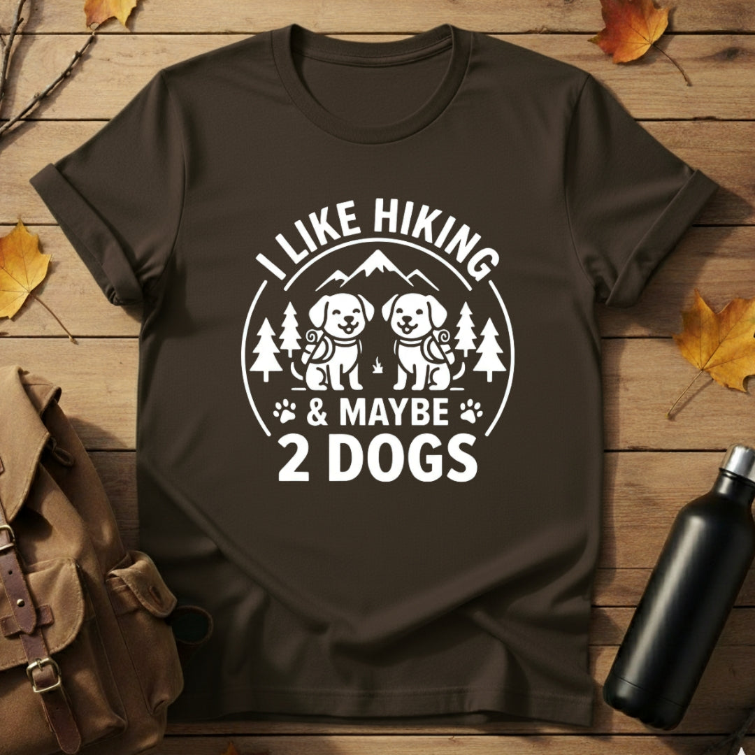 Hiking & Maybe 2 Dogs T-Shirt