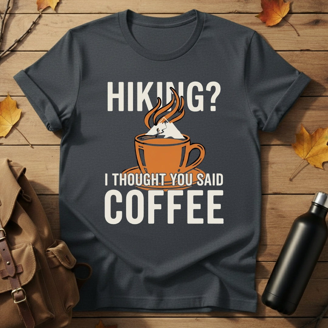 I Thought You Said Coffee T-Shirt