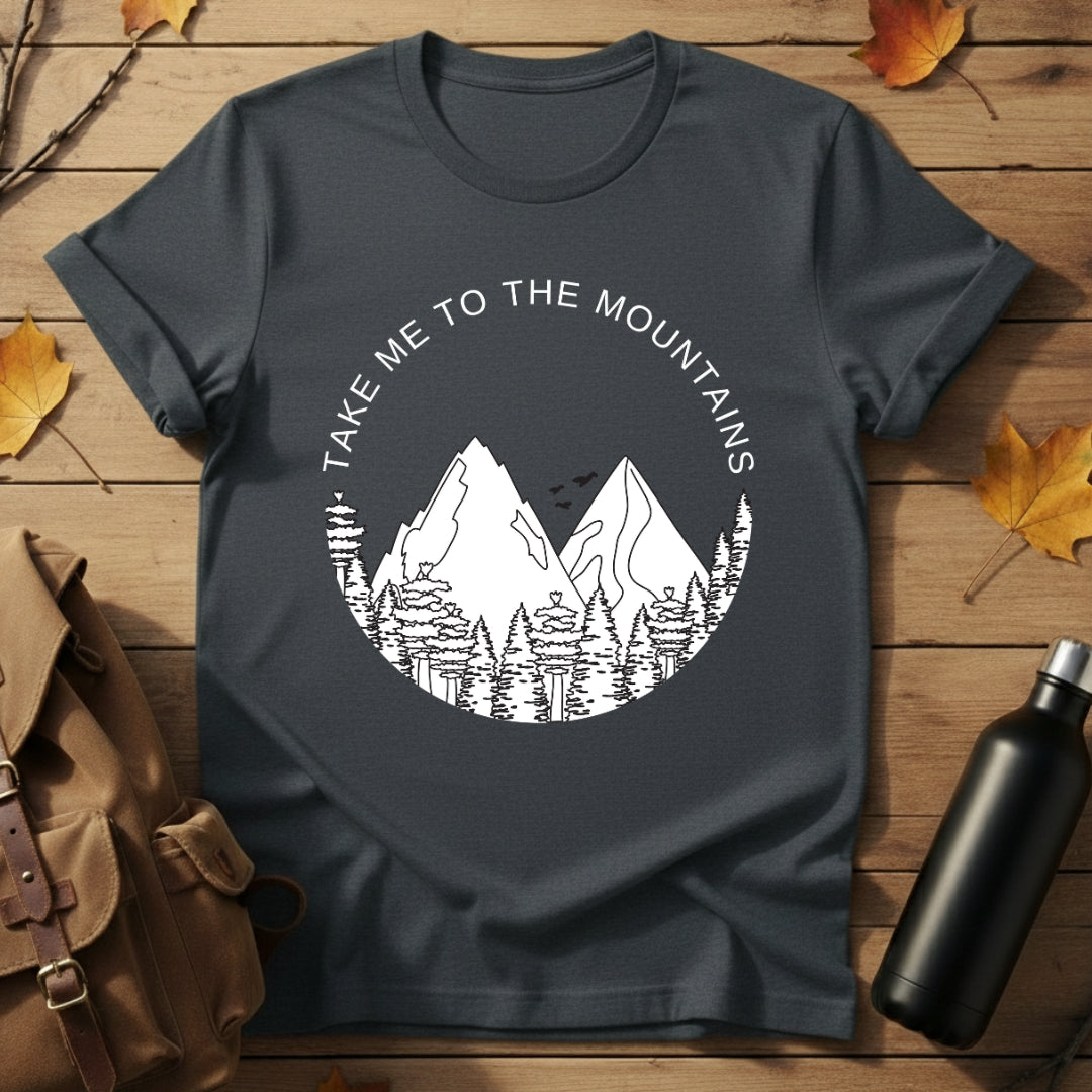 Take me to mountains T-Shirt