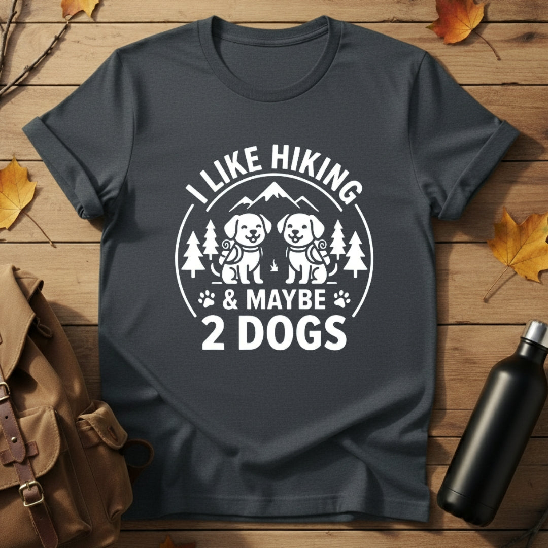 Hiking & Maybe 2 Dogs T-Shirt