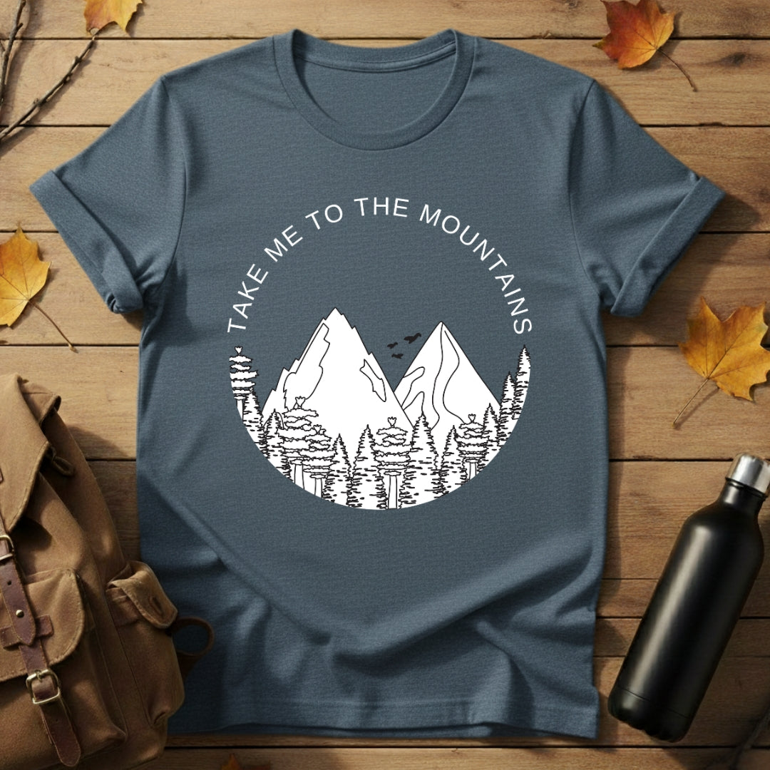 Take me to mountains T-Shirt