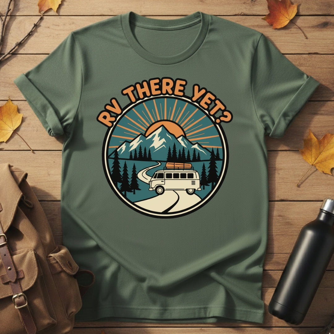 RV There Yet? T-Shirt