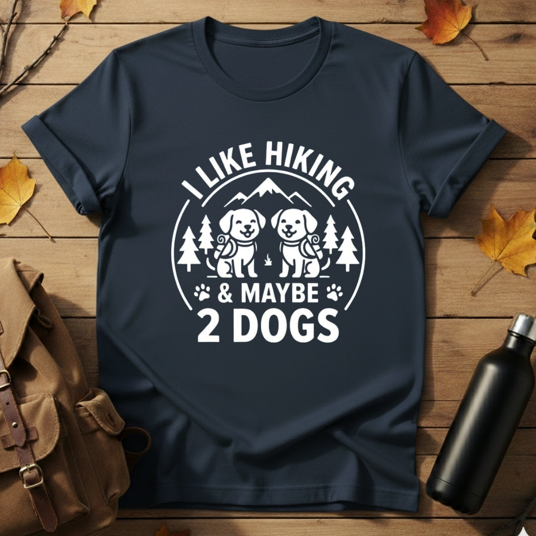 Hiking & Maybe 2 Dogs T-Shirt